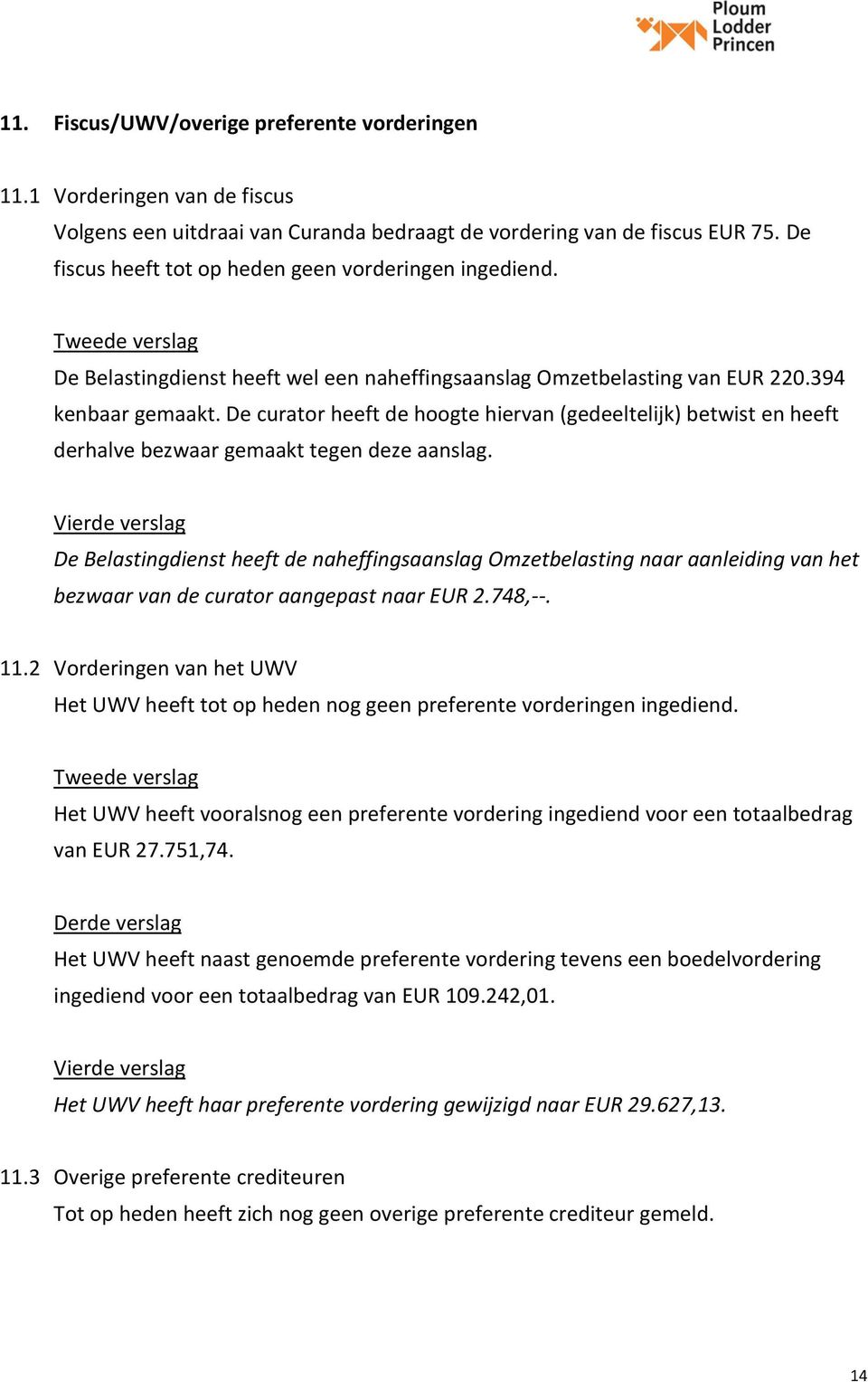 De curator heeft de hoogte hiervan (gedeeltelijk) betwist en heeft derhalve bezwaar gemaakt tegen deze aanslag.