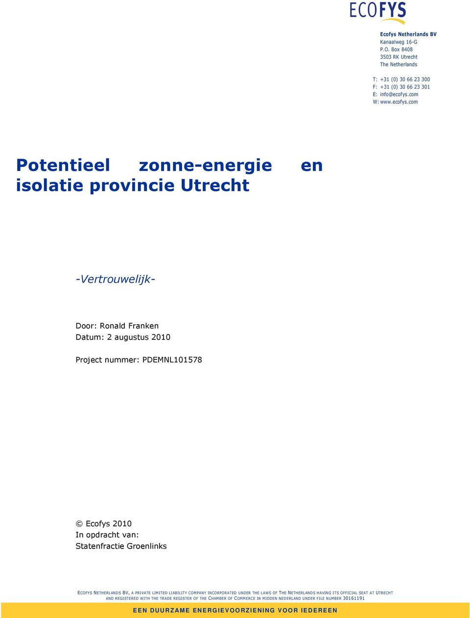 com Potentieel zonne-energie en isolatie provincie Utrecht -Vertrouwelijk- Door: Ronald Franken Datum: 2 augustus 2010 Project nummer: PDEMNL101578 Ecofys