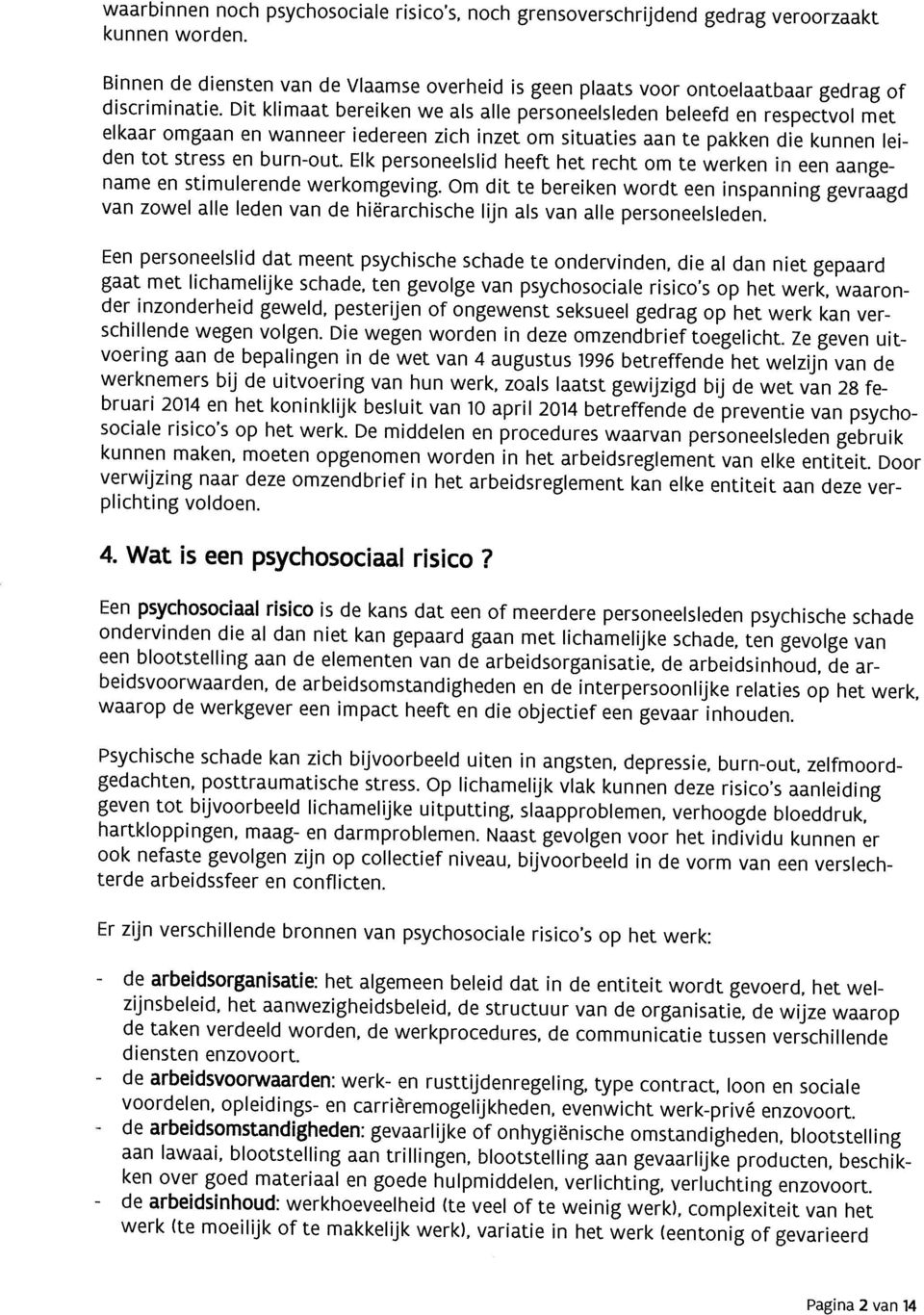 Dit klimaat bereiken we als alle personeelsleden beleefd en respectvol met elkaar omgaan en wanneer iedereen zich inzet om situaties aan te pakken die kunnen lei den tot stress en burn-out.