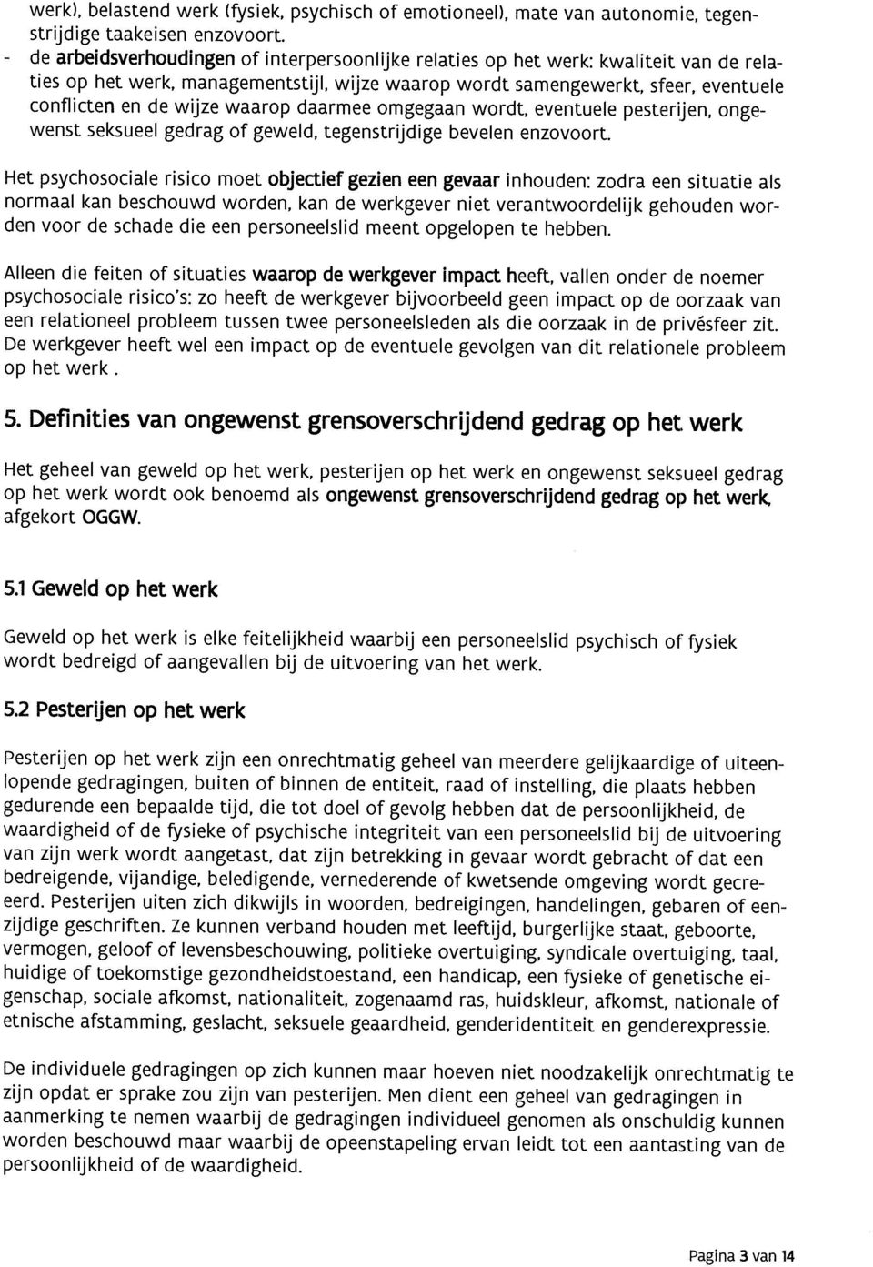 daarmee omgegaan wordt, eventuele pesterijen, onge wenst seksueel gedrag of geweld, tegenstrijdige bevelen enzovoort.