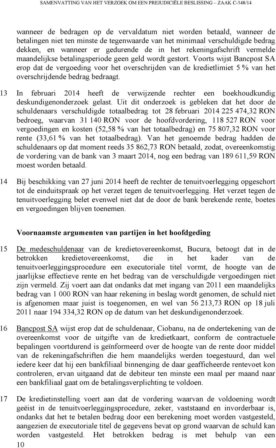 Voorts wijst Bancpost SA erop dat de vergoeding voor het overschrijden van de kredietlimiet 5 % van het overschrijdende bedrag bedraagt.