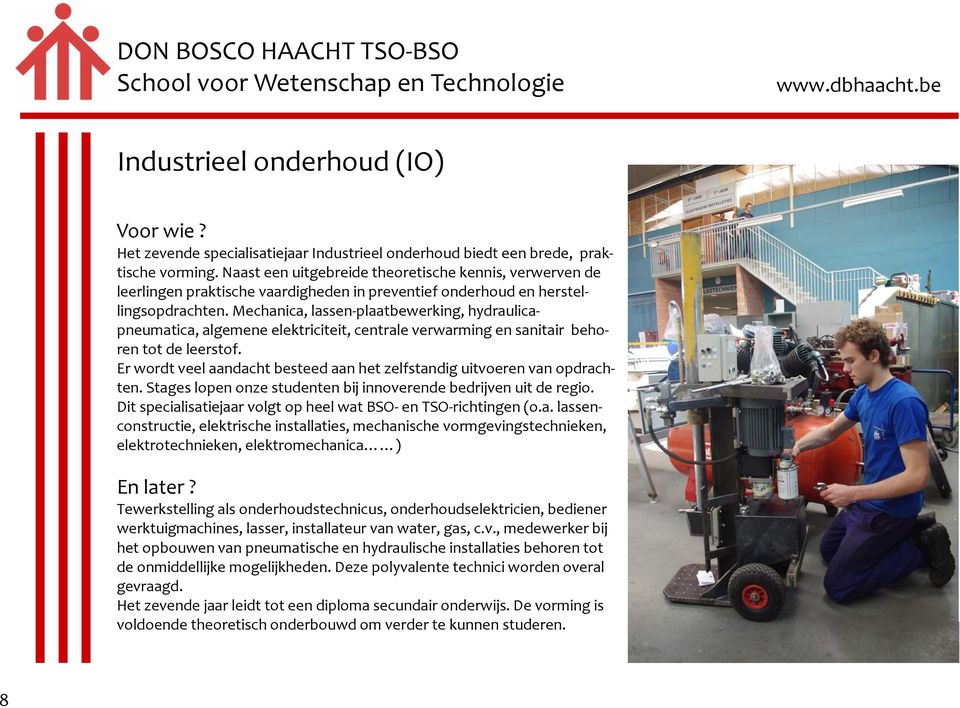 Mechanica, lassenplaatbewerking, hydraulicapneumatica, algemene elektriciteit, centrale verwarming en sanitair behoren tot de leerstof.