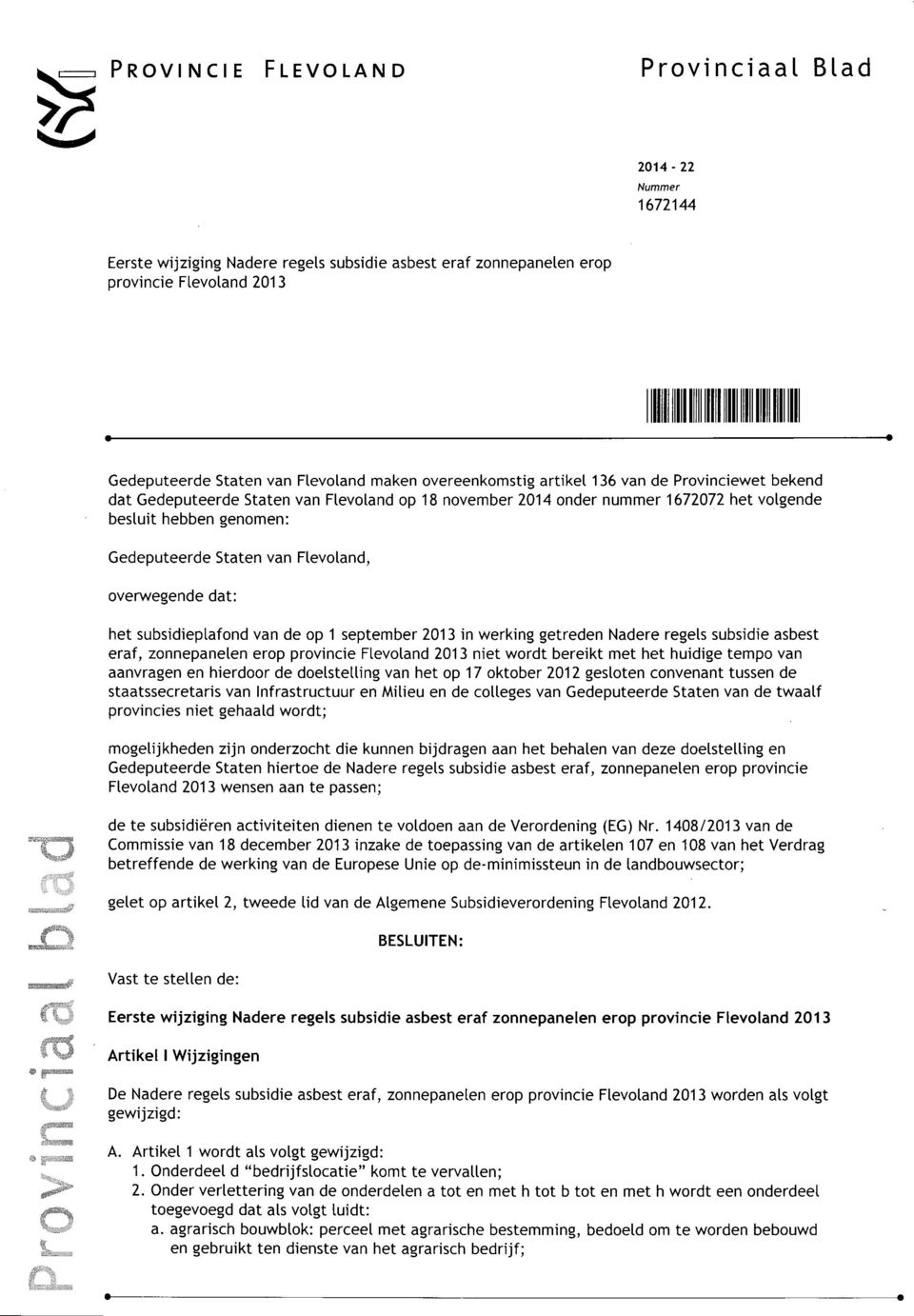 subsidieplafond van de op 1 september 2013 in werking getreden Nadere regels subsidie asbest eraf, zonnepanelen erop provincie Flevoland 2013 niet wordt bereikt met het huidige tempo van aanvragen en