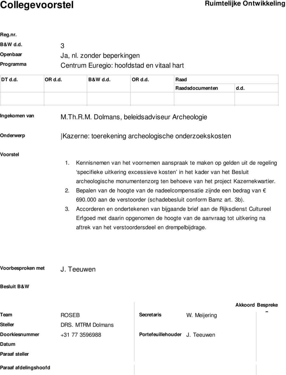 Th.R.M. Dolmans, beleidsadviseur Archeologie Onderwerp Kazerne: toerekening archeologische onderzoekskosten Voorstel 1. 2. 3.