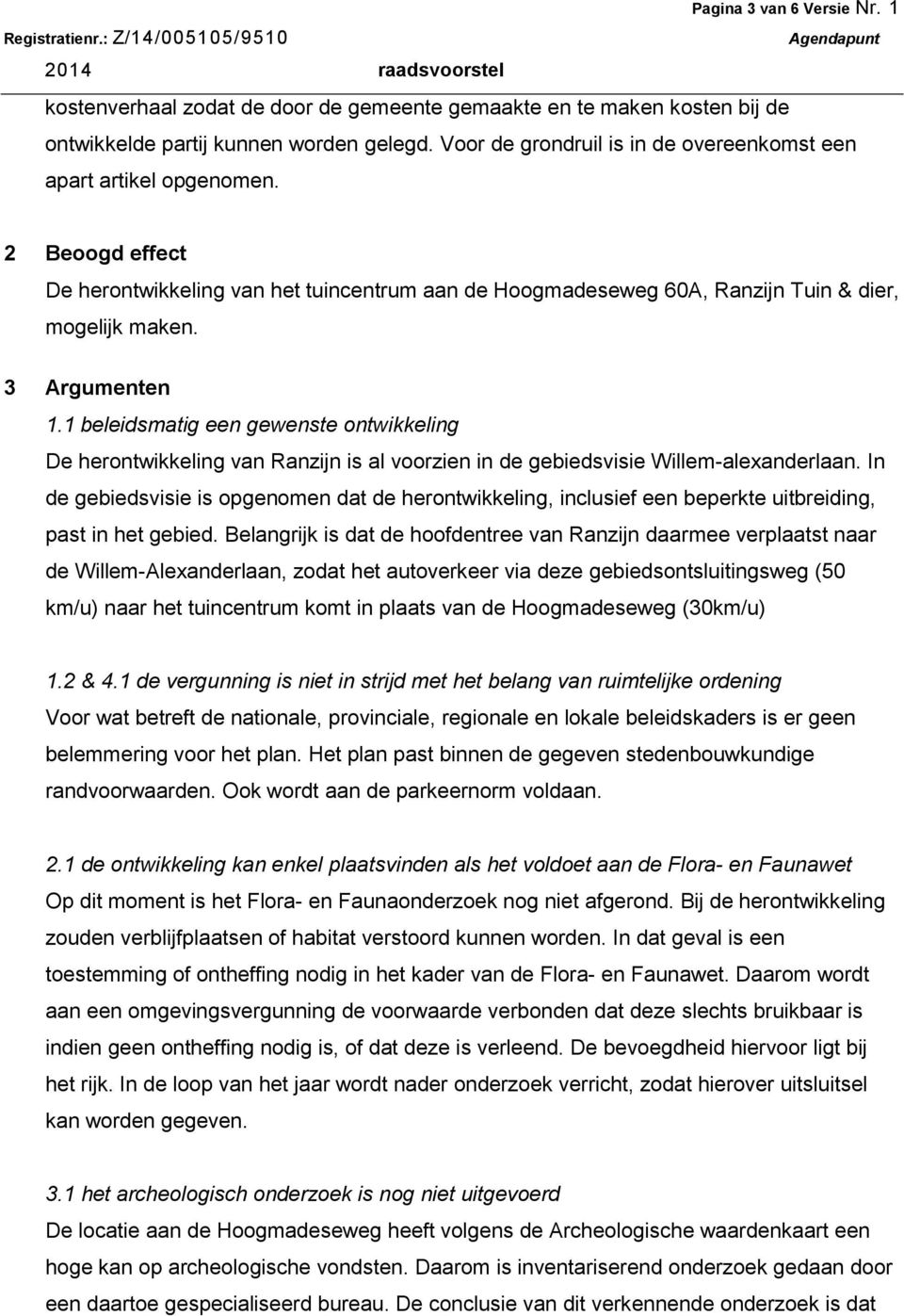 3 Argumenten 1.1 beleidsmatig een gewenste ontwikkeling De herontwikkeling van Ranzijn is al voorzien in de gebiedsvisie Willem-alexanderlaan.