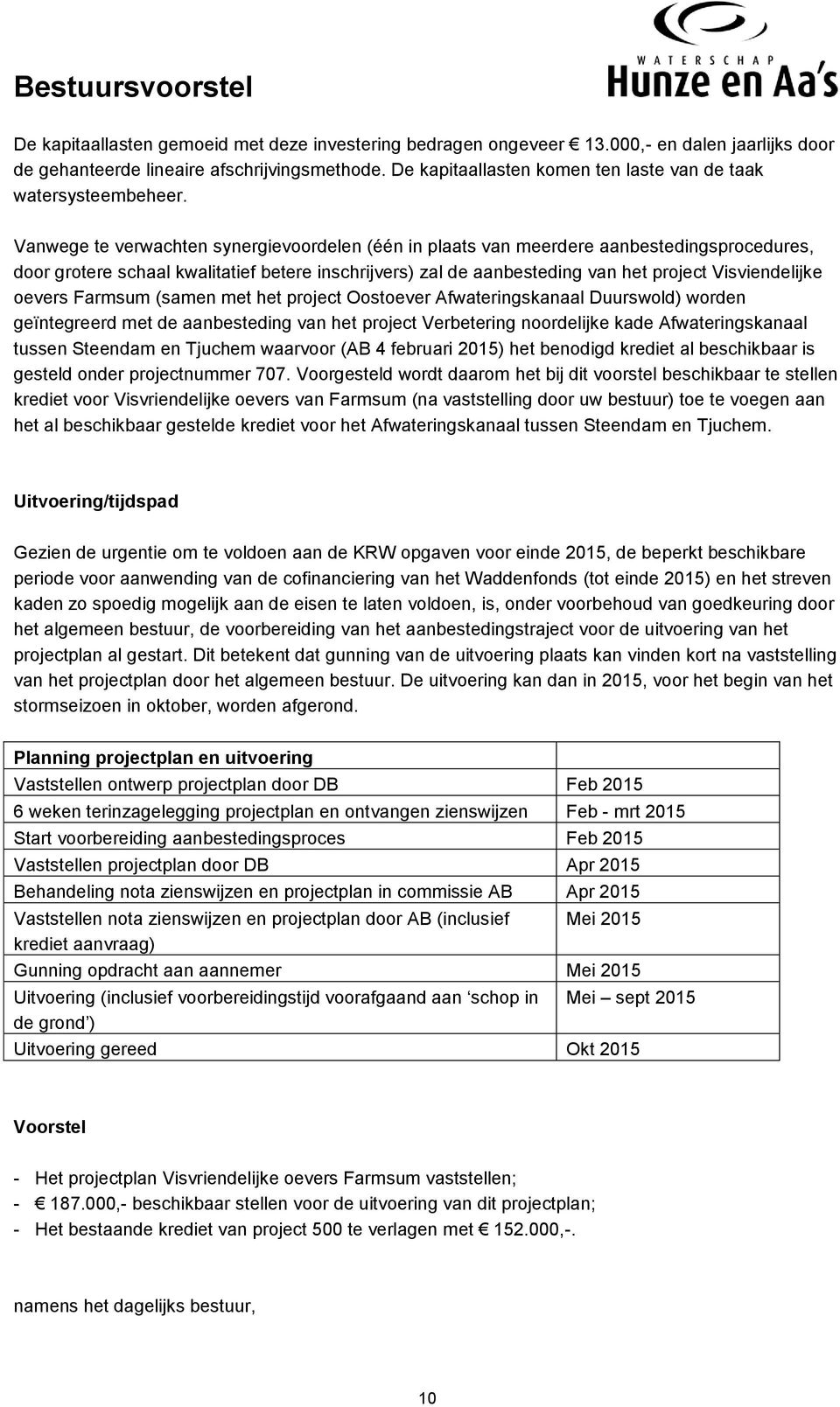 Vanwege te verwachten synergievoordelen (één in plaats van meerdere aanbestedingsprocedures, door grotere schaal kwalitatief betere inschrijvers) zal de aanbesteding van het project Visviendelijke