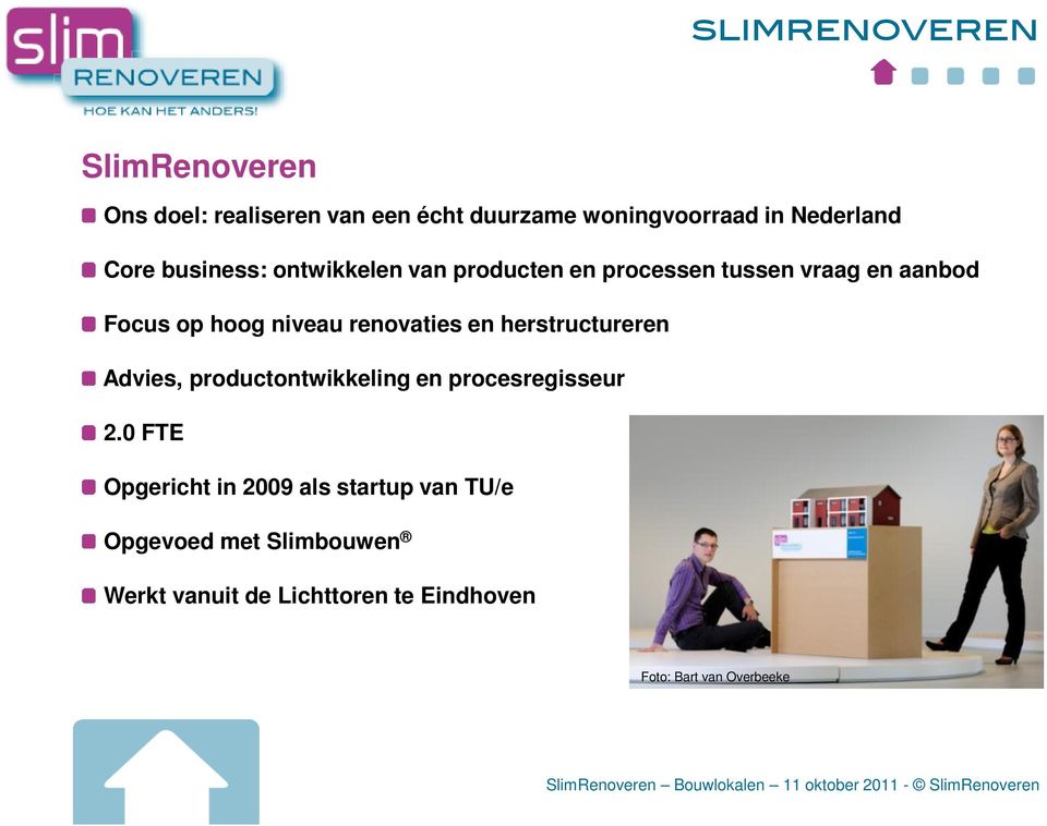 renovaties en herstructureren Advies, productontwikkeling en procesregisseur 2.