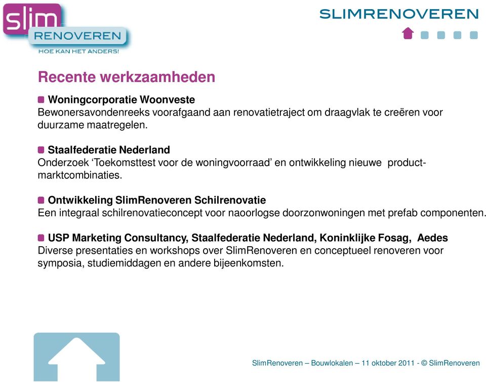 Ontwikkeling SlimRenoveren Schilrenovatie Een integraal schilrenovatieconcept voor naoorlogse doorzonwoningen met prefab componenten.