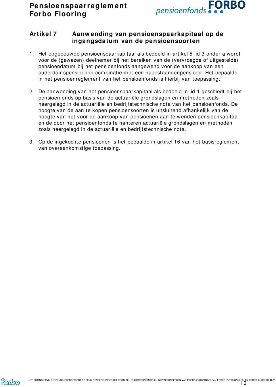 aangewend voor de aankoop van een ouderdomspensioen in combinatie met een nabestaandenpensioen. Het bepaalde in het pensioenreglement van het pensioenfonds is hierbij van toepassing. 2.