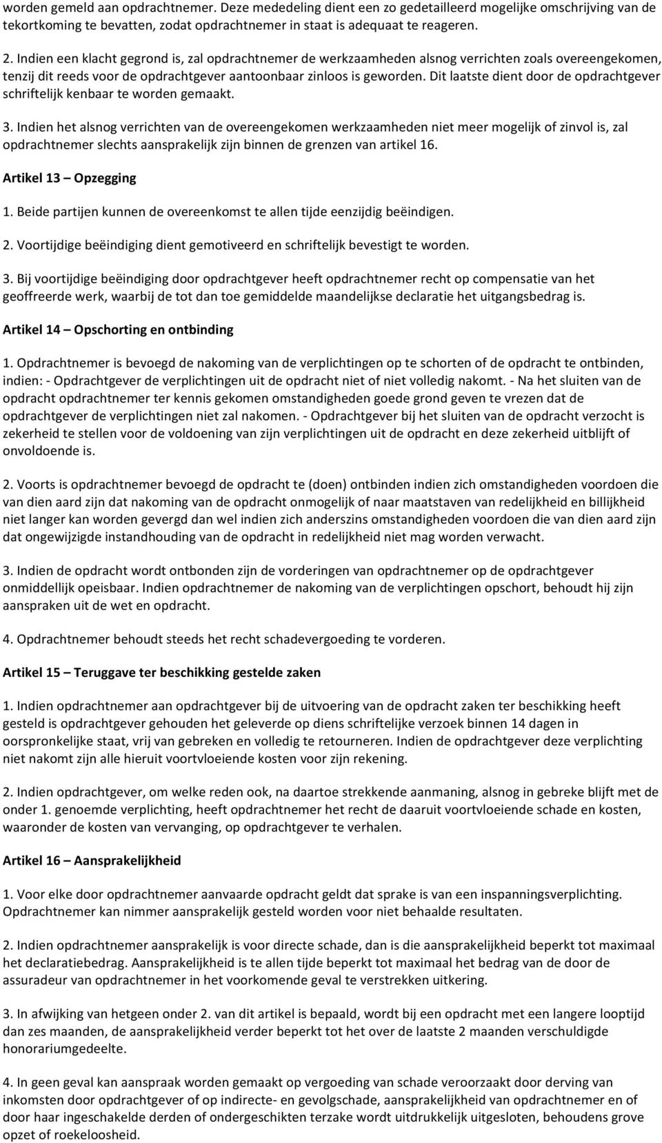 Dit laatste dient door de opdrachtgever schriftelijk kenbaar te worden gemaakt. 3.