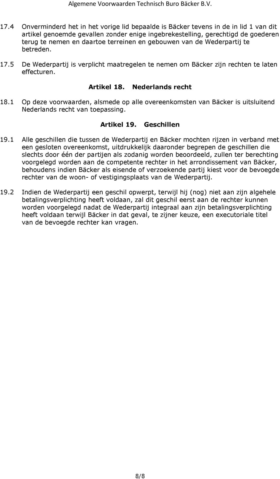 1 Op deze voorwaarden, alsmede op alle overeenkomsten van Bäcker is uitsluitend Nederlands recht van toepassing. Artikel 19. Geschillen 19.