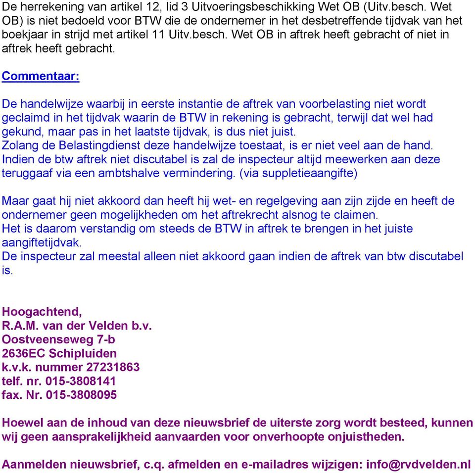 Commentaar: De handelwijze waarbij in eerste instantie de aftrek van voorbelasting niet wordt geclaimd in het tijdvak waarin de BTW in rekening is gebracht, terwijl dat wel had gekund, maar pas in