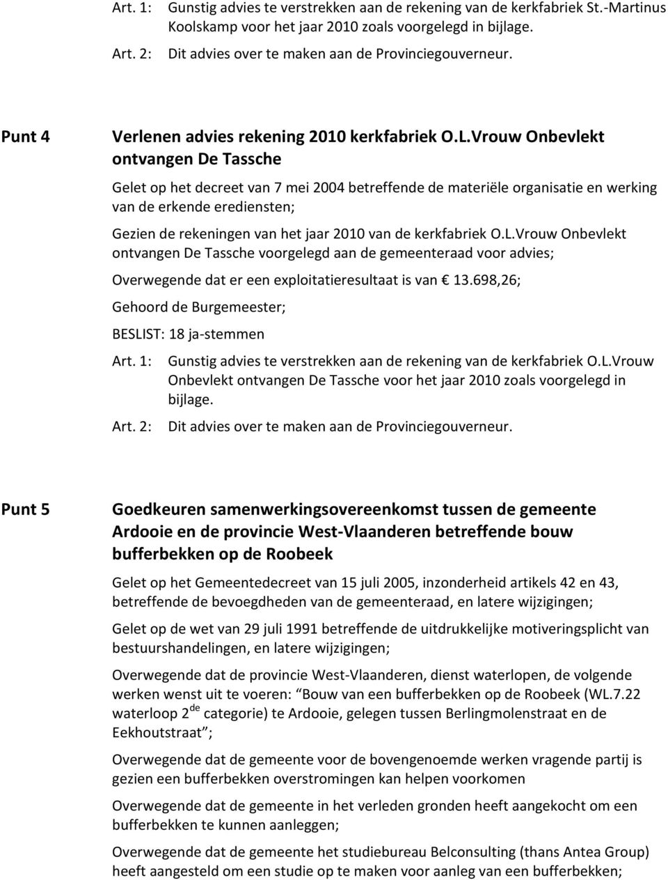 Vrouw Onbevlekt ontvangen De Tassche Gelet op het decreet van 7 mei 2004 betreffende de materiële organisatie en werking van de erkende erediensten; Gezien de rekeningen van het jaar 2010 van de