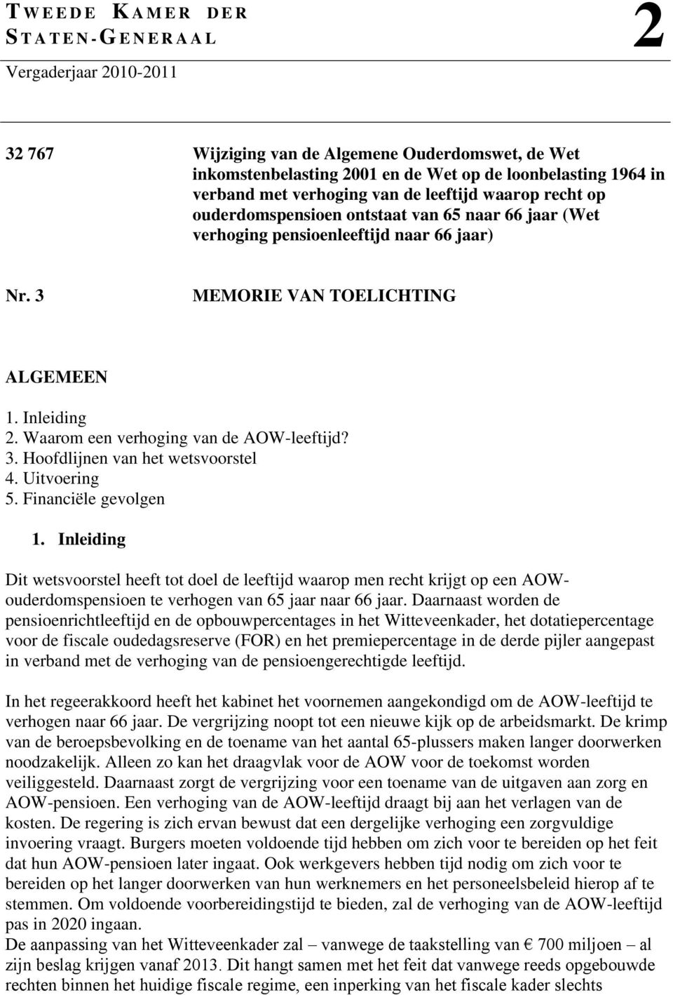 Waarom een verhoging van de AOW-leeftijd? 3. Hoofdlijnen van het wetsvoorstel 4. Uitvoering 5. Financiële gevolgen 1.