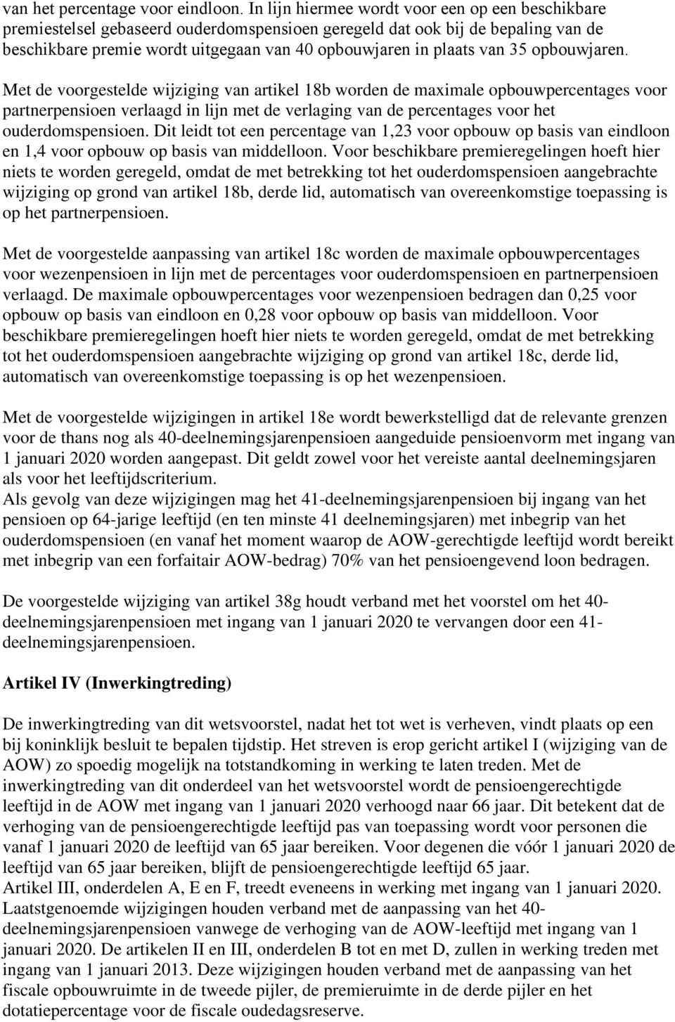 35 opbouwjaren. Met de voorgestelde wijziging van artikel 18b worden de maximale opbouwpercentages voor partnerpensioen verlaagd in lijn met de verlaging van de percentages voor het ouderdomspensioen.