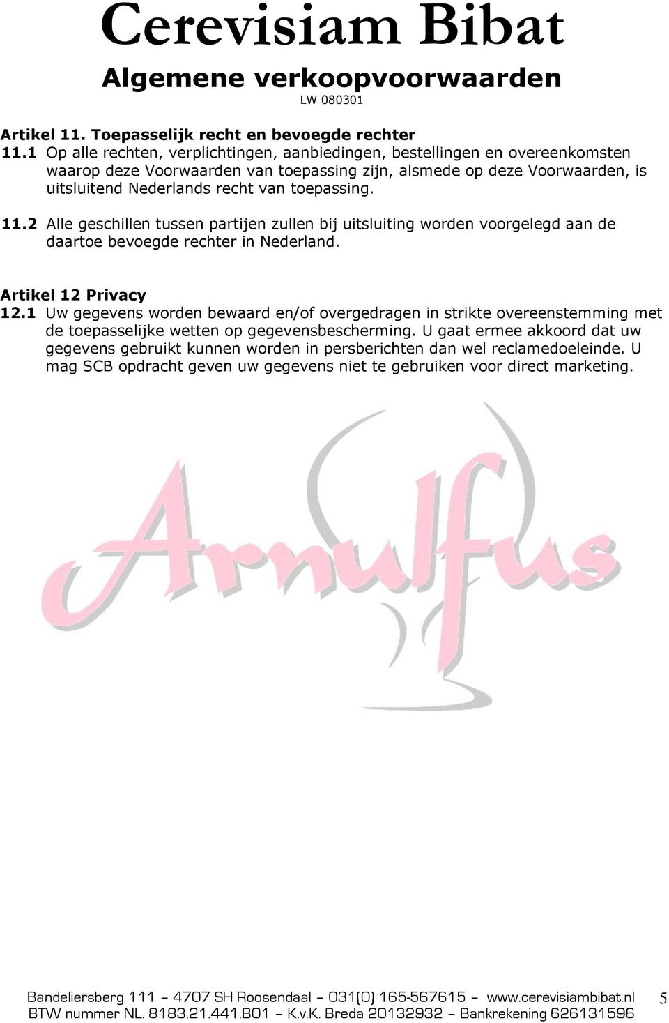 Nederlands recht van toepassing. 11.2 Alle geschillen tussen partijen zullen bij uitsluiting worden voorgelegd aan de daartoe bevoegde rechter in Nederland.