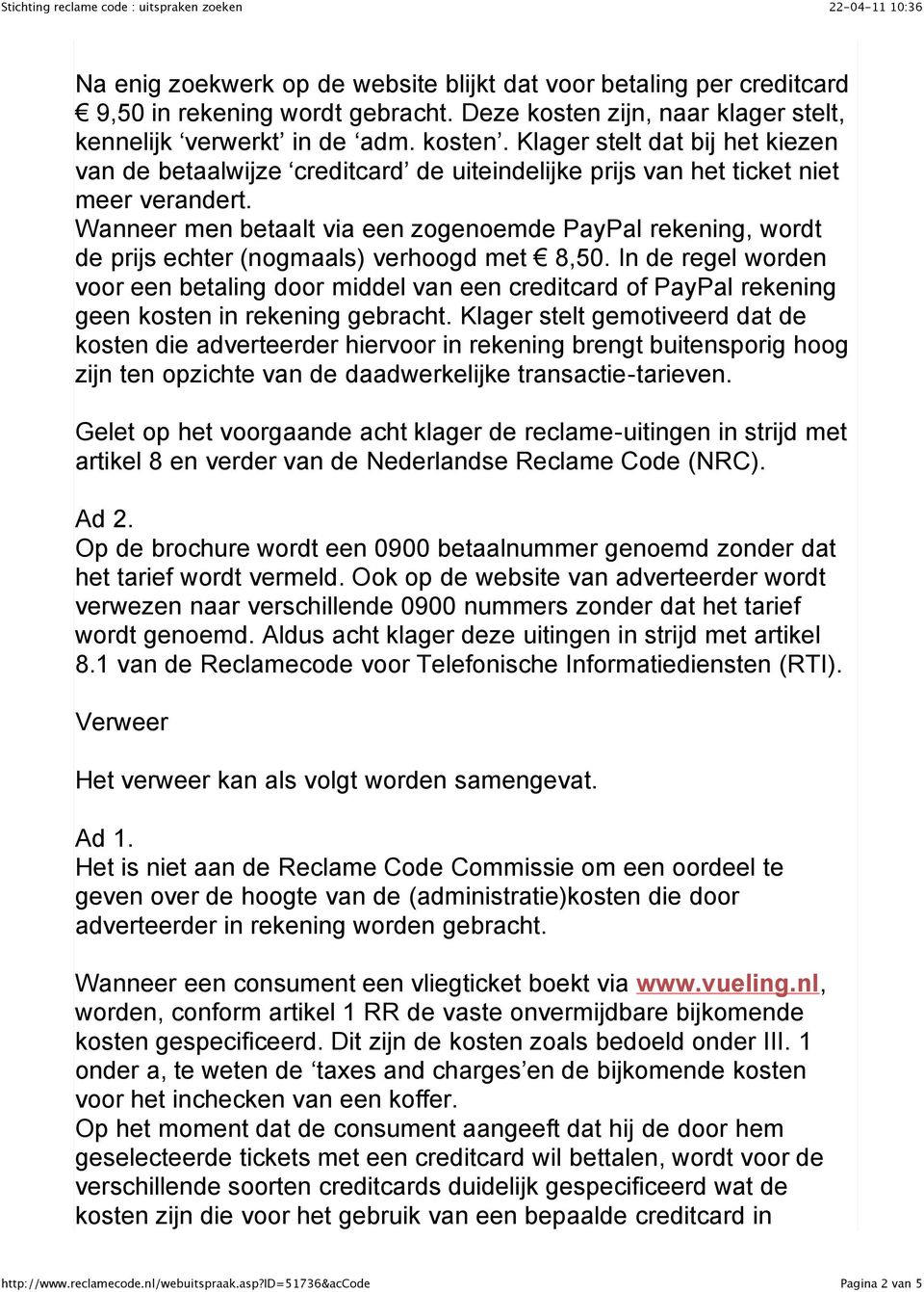 Wanneer men betaalt via een zogenoemde PayPal rekening, wordt de prijs echter (nogmaals) verhoogd met 8,50.