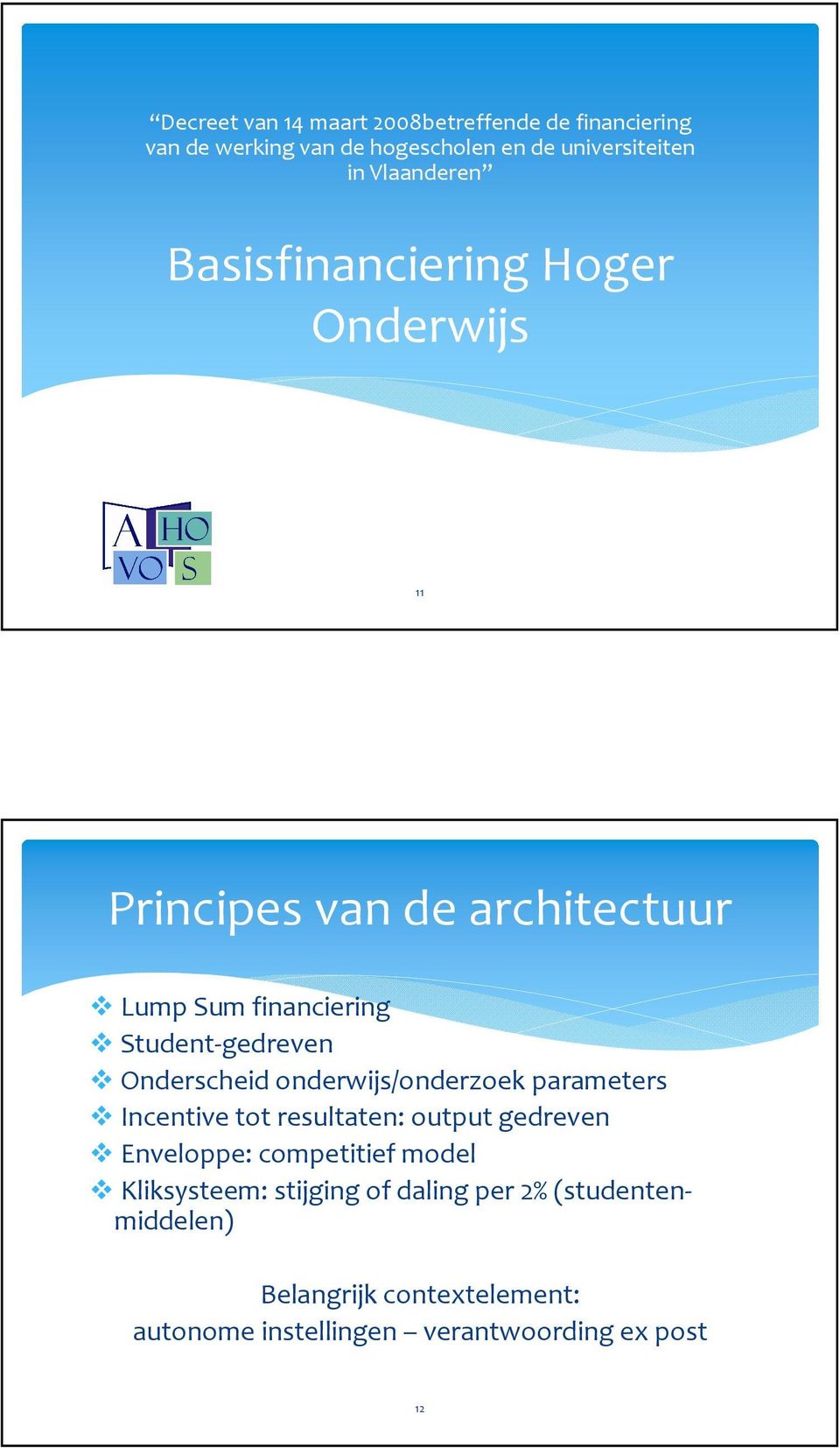 Onderscheid onderwijs/onderzoek parameters Incentive tot resultaten: output gedreven Enveloppe: competitief model