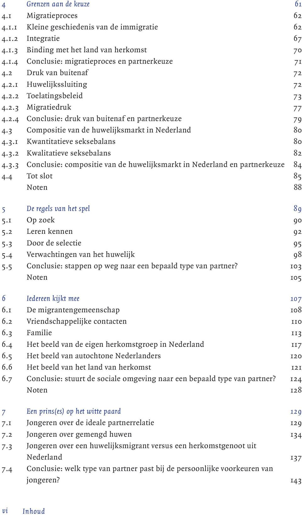 3 Compositie van de huwelijksmarkt in Nederland 80 4.3.1 Kwantitatieve seksebalans 80 4.3.2 Kwalitatieve seksebalans 82 4.3.3 Conclusie: compositie van de huwelijksmarkt in Nederland en partnerkeuze 84 4.