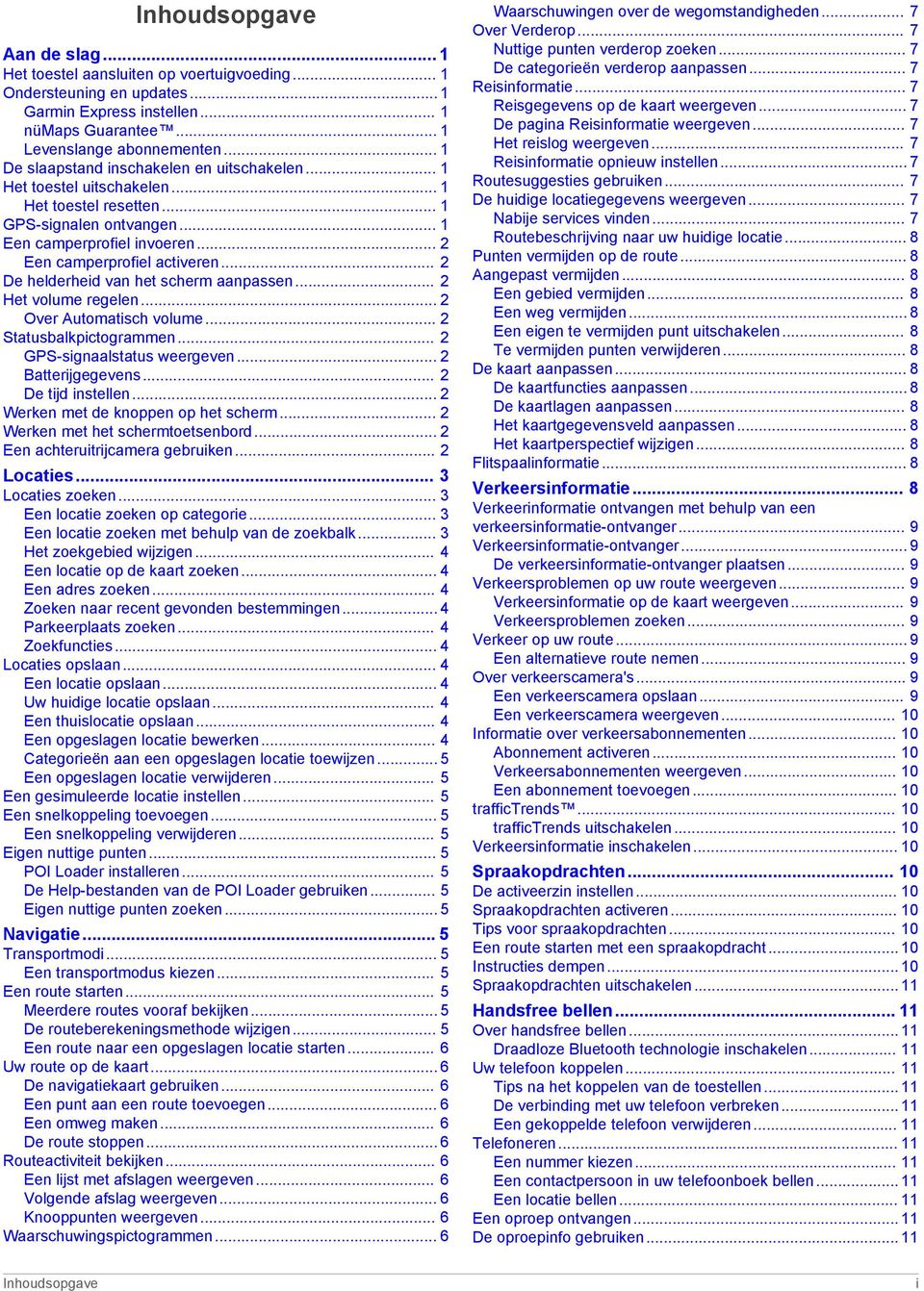 .. 2 De helderheid van het scherm aanpassen... 2 Het volume regelen... 2 Over Automatisch volume... 2 Statusbalkpictogrammen... 2 GPS-signaalstatus weergeven... 2 Batterijgegevens.