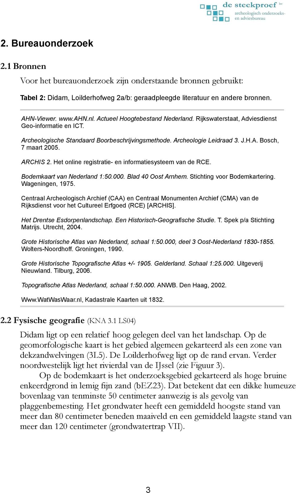Het online registratie- en informatiesysteem van de RCE. Bodemkaart van Nederland 1:50.000. Blad 40 Oost Arnhem. Stichting voor Bodemkartering. Wageningen, 1975.
