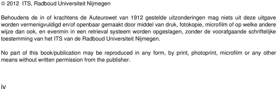 retrieval systeem worden opgeslagen, zonder de voorafgaande schriftelijke toestemming van het ITS van de Radboud Universiteit Nijmegen.