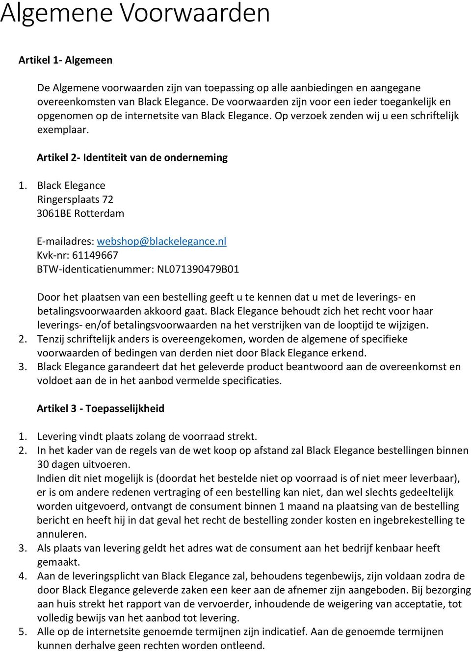 Black Elegance Ringersplaats 72 3061BE Rotterdam E-mailadres: webshop@blackelegance.