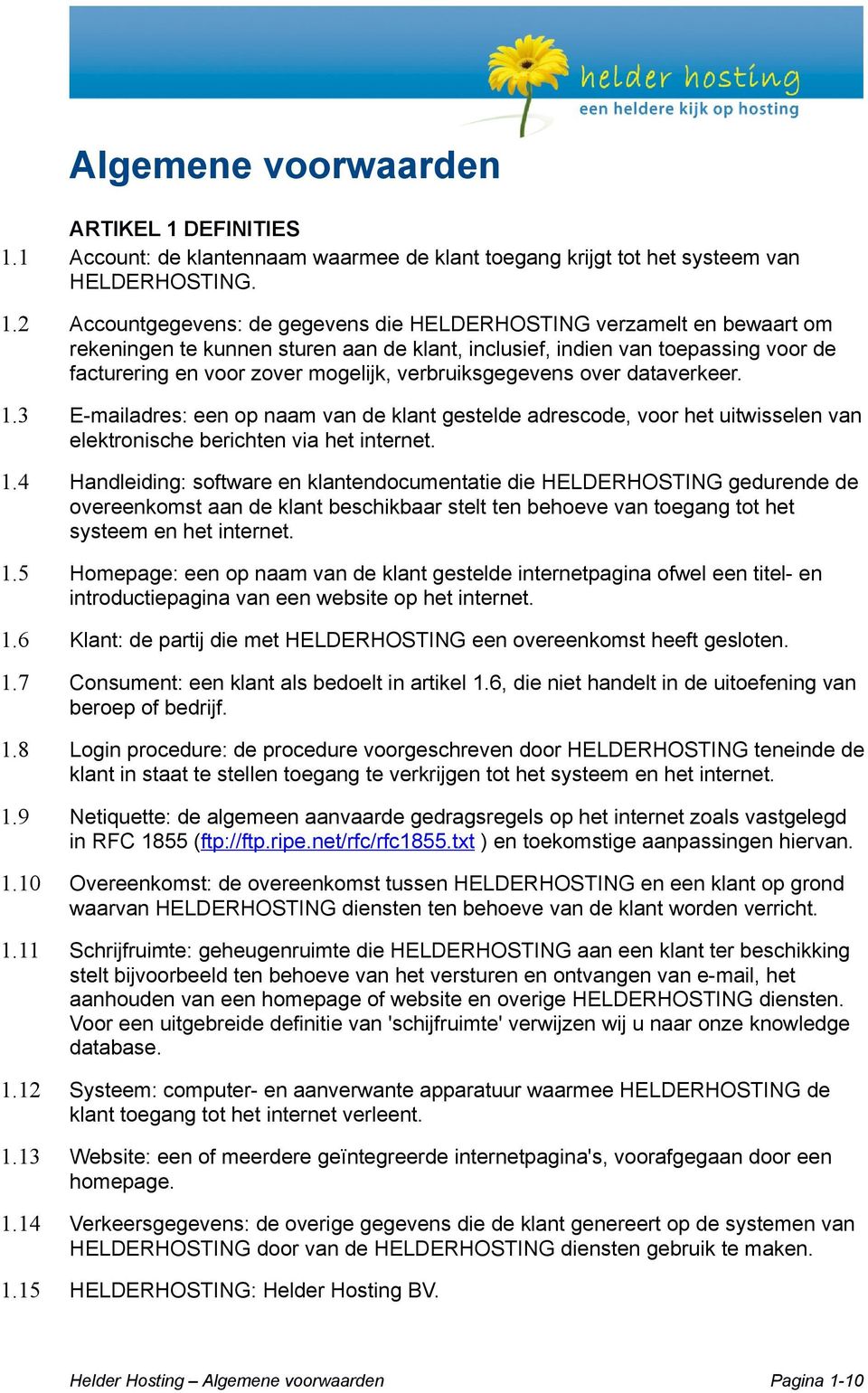 1 Account: de klantennaam waarmee de klant toegang krijgt tot het systeem van HELDERHOSTING. 1.