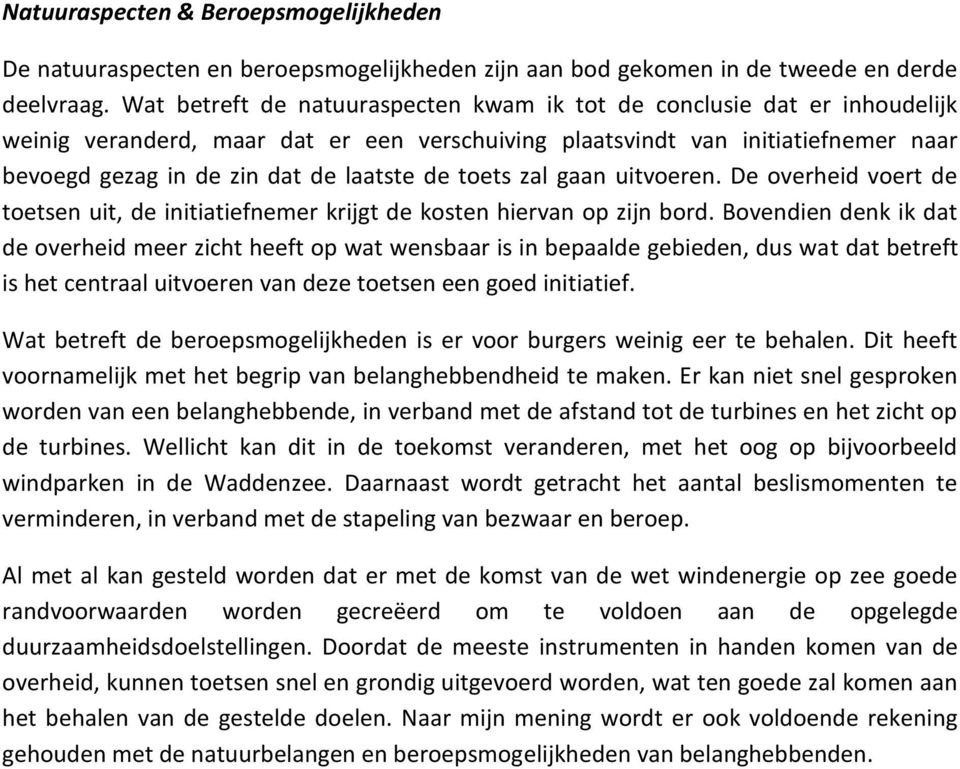 toets zal gaan uitvoeren. De overheid voert de toetsen uit, de initiatiefnemer krijgt de kosten hiervan op zijn bord.