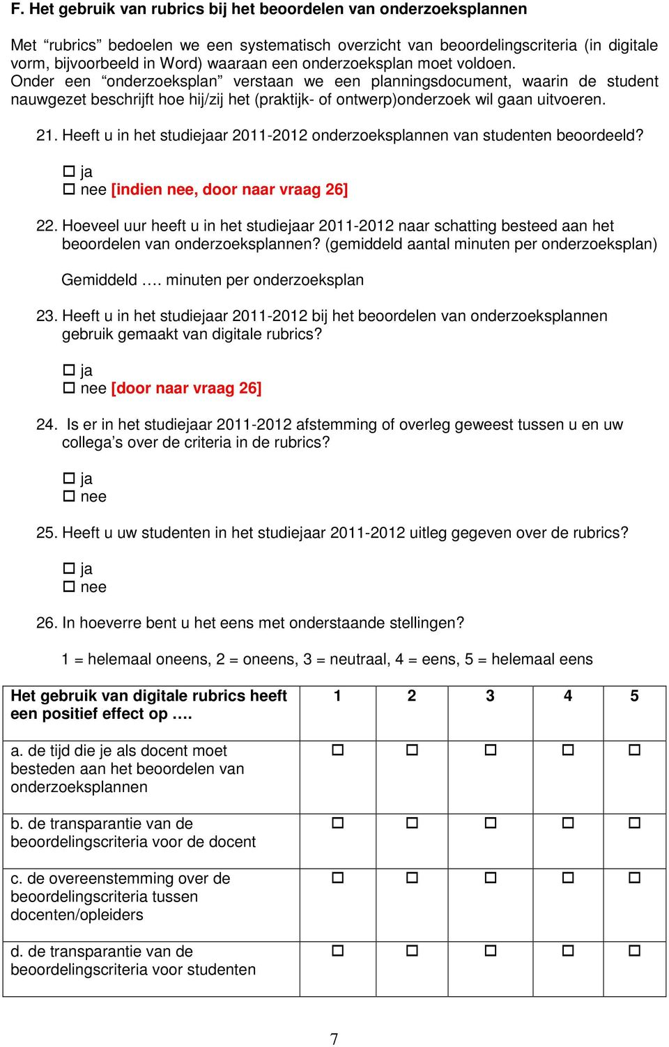 Heeft u in het studiejaar 2011-2012 onderzoeksplannen van studenten beoordeeld? [indien nee, door naar vraag 26] 22.