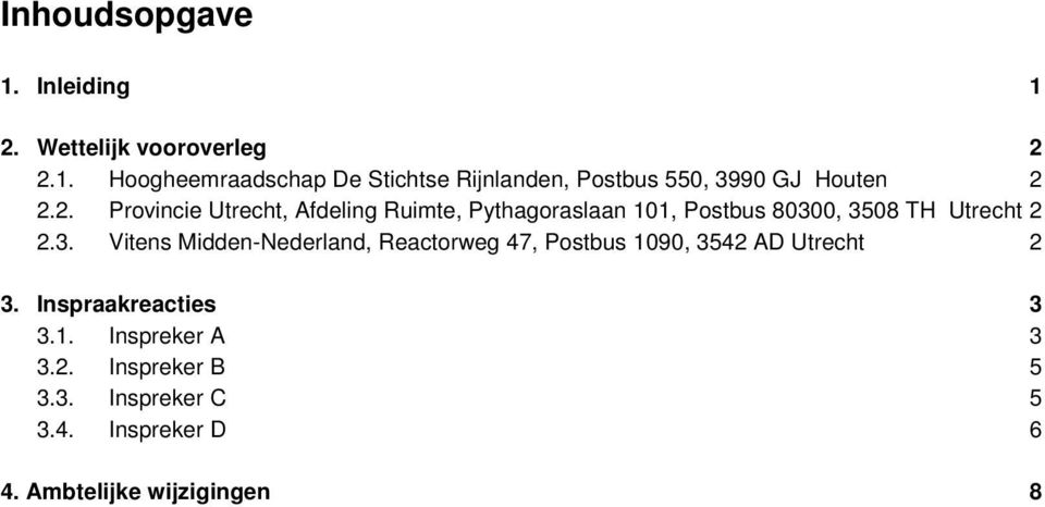 0, 3508 TH Utrecht 2 2.3. Vitens Midden-Nederland, Reactorweg 47, Postbus 1090, 3542 AD Utrecht 2 3.