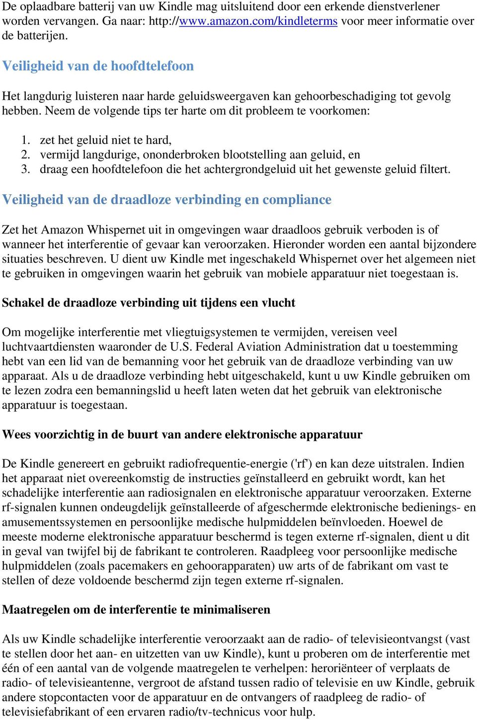 zet het geluid niet te hard, 2. vermijd langdurige, ononderbroken blootstelling aan geluid, en 3. draag een hoofdtelefoon die het achtergrondgeluid uit het gewenste geluid filtert.