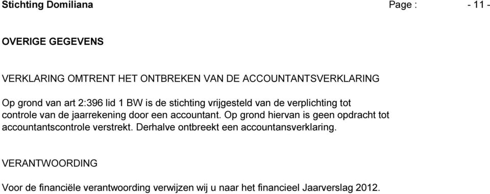 een accountant. Op grond hiervan is geen opdracht tot accountantscontrole verstrekt.