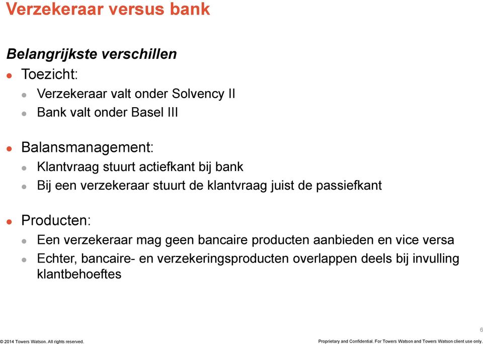 stuurt de klantvraag juist de passiefkant Producten: Een verzekeraar mag geen bancaire producten