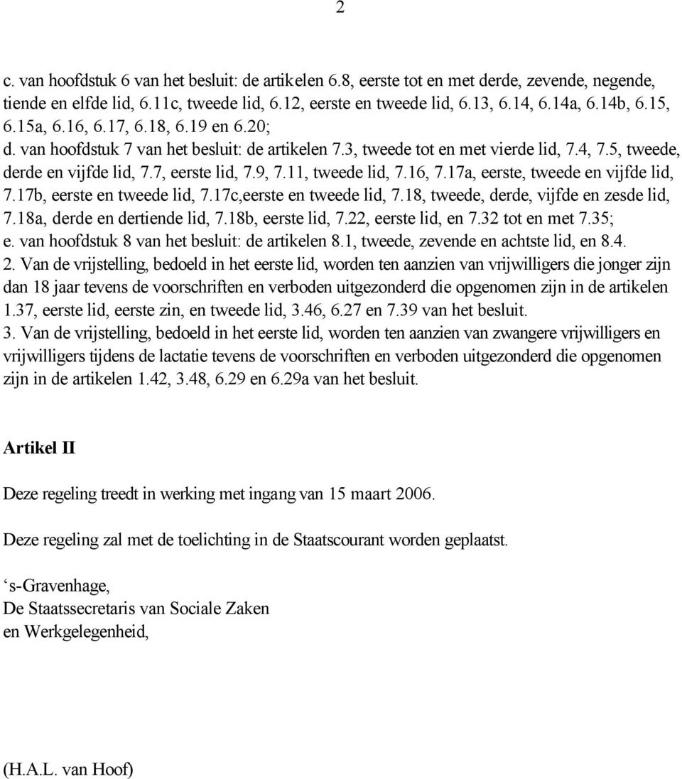 11, tweede lid, 7.16, 7.17a, eerste, tweede en vijfde lid, 7.17b, eerste en tweede lid, 7.17c,eerste en tweede lid, 7.18, tweede, derde, vijfde en zesde lid, 7.18a, derde en dertiende lid, 7.