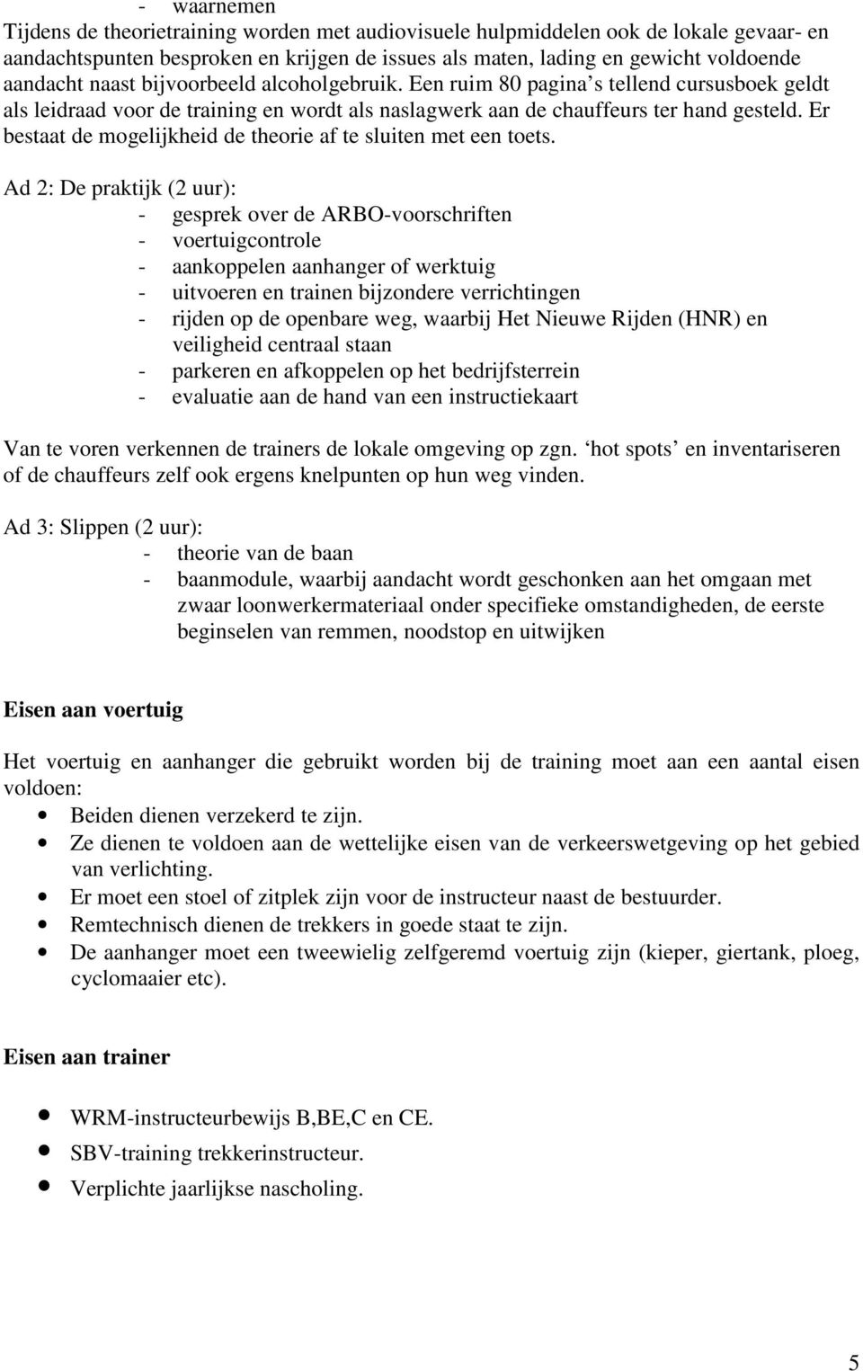 Er bestaat de mogelijkheid de theorie af te sluiten met een toets.