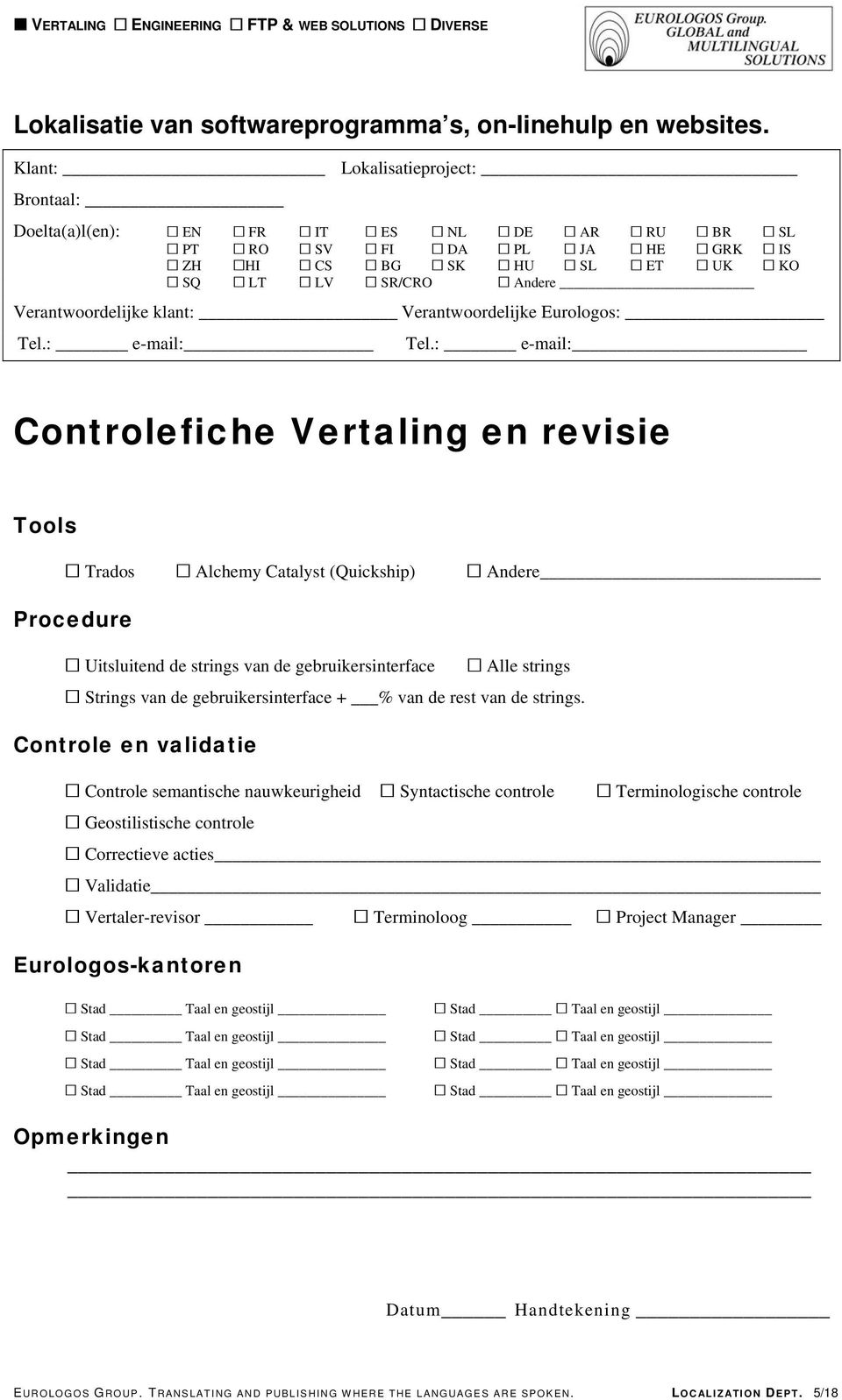 Controle semantische nauwkeurigheid Syntactische controle Terminologische controle Geostilistische controle Correctieve acties Validatie Vertaler-revisor Terminoloog Project Manager