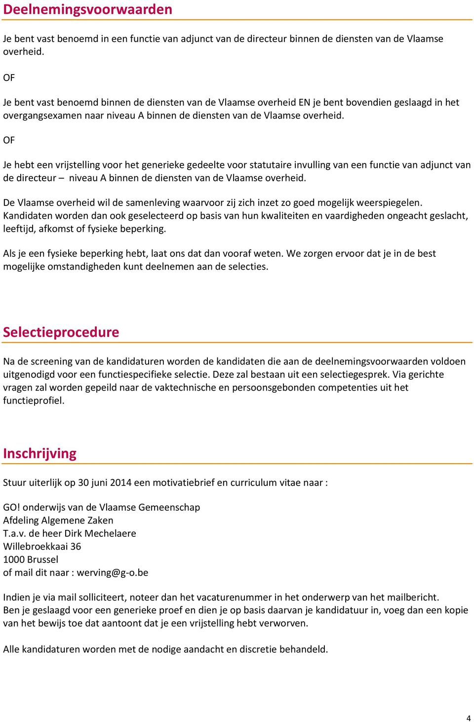 OF Je hebt een vrijstelling voor het generieke gedeelte voor statutaire invulling van een functie van adjunct van de directeur niveau A binnen de diensten van de Vlaamse overheid.