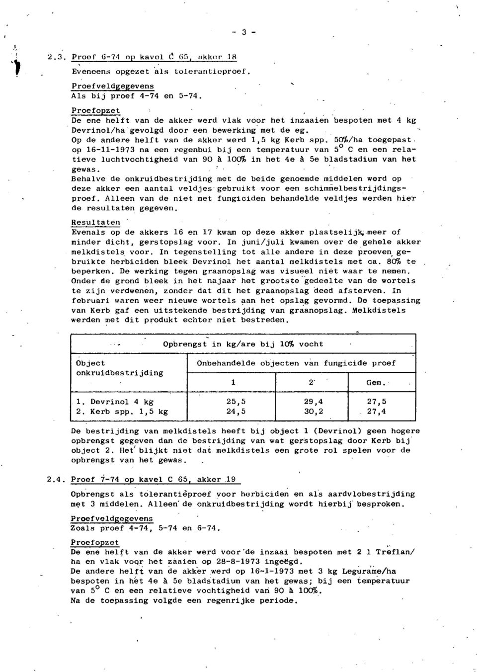 50%/ha toegepast. op 16111973 na een regenbui bij een temperatuur van 5O C en een relatieve luchtvochtigheid van 90?i 100% in het 4e?i 5e bladstadium van het gewas.