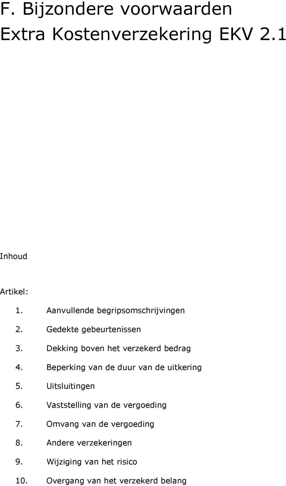 Dekking boven het verzekerd bedrag 4. Beperking van de duur van de uitkering 5. Uitsluitingen 6.