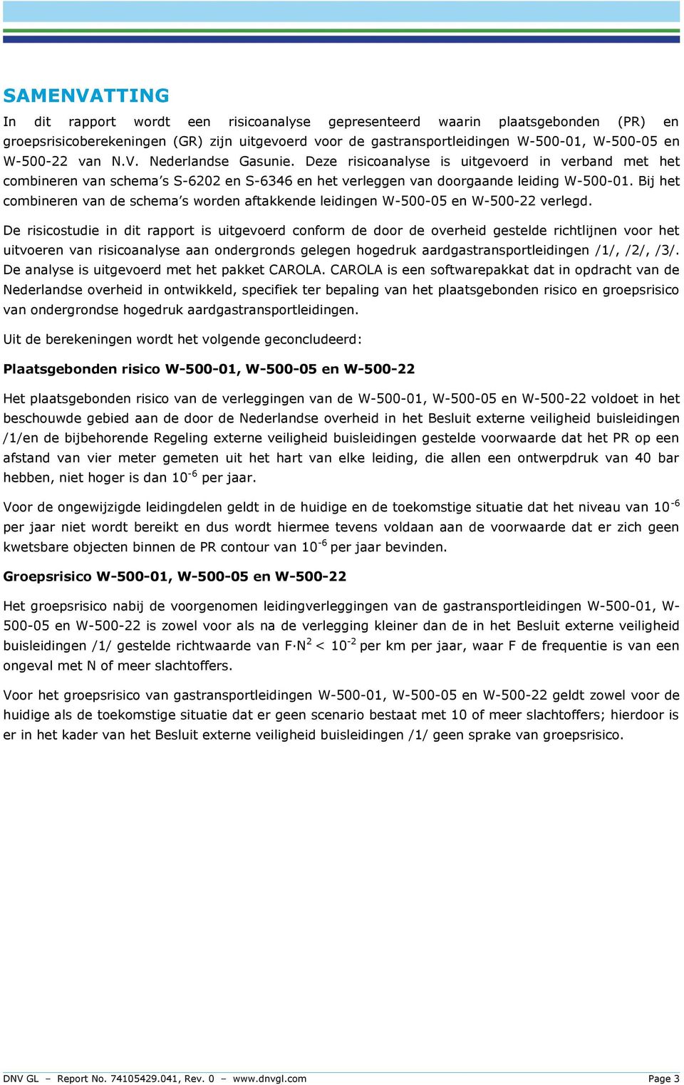 Bij het combineren van de schema s worden aftakkende leidingen W-500-05 en W-500-22 verlegd.