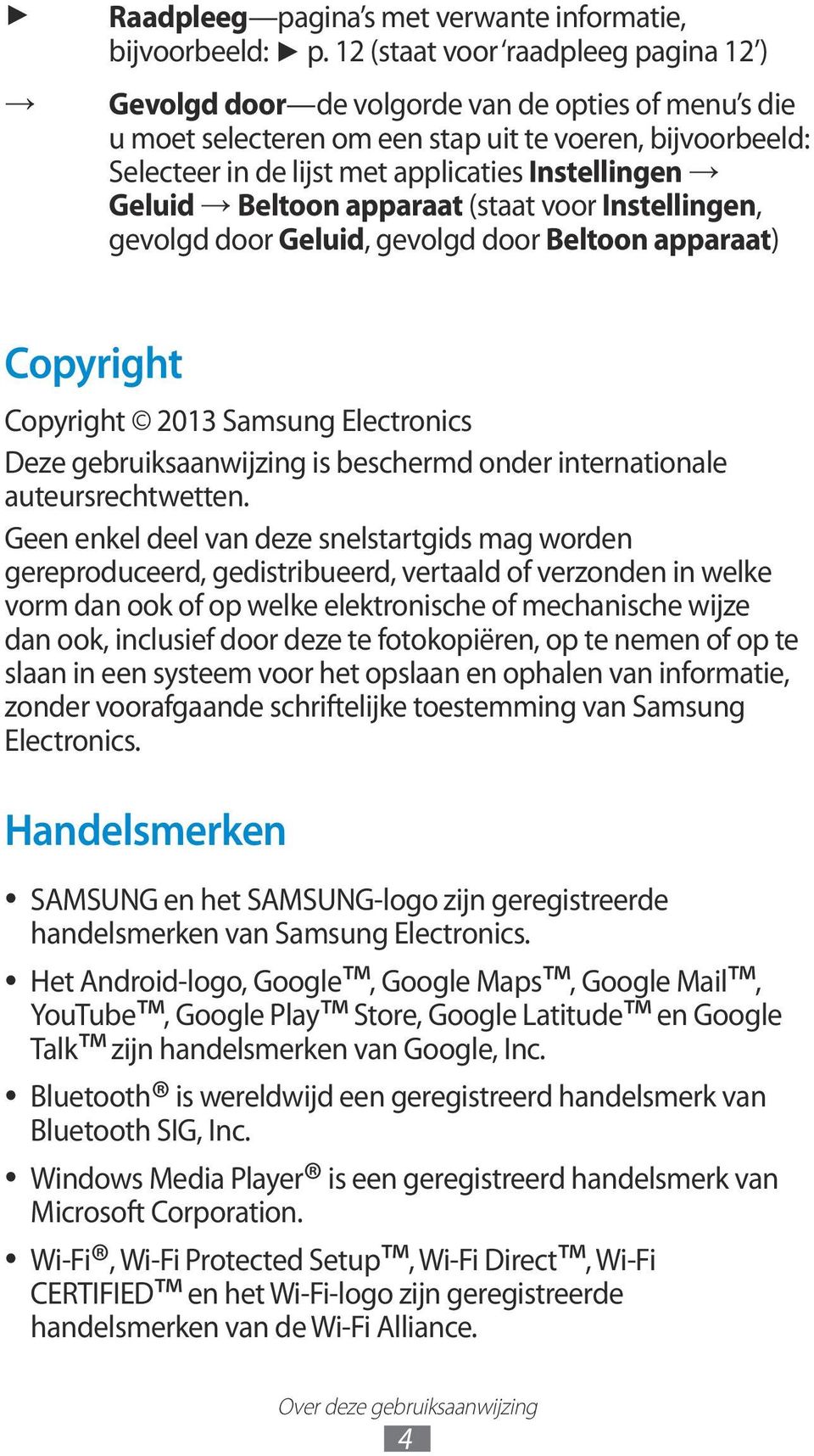 Geluid Beltoon apparaat (staat voor Instellingen, gevolgd door Geluid, gevolgd door Beltoon apparaat) Copyright Copyright 2013 Samsung Electronics Deze gebruiksaanwijzing is beschermd onder
