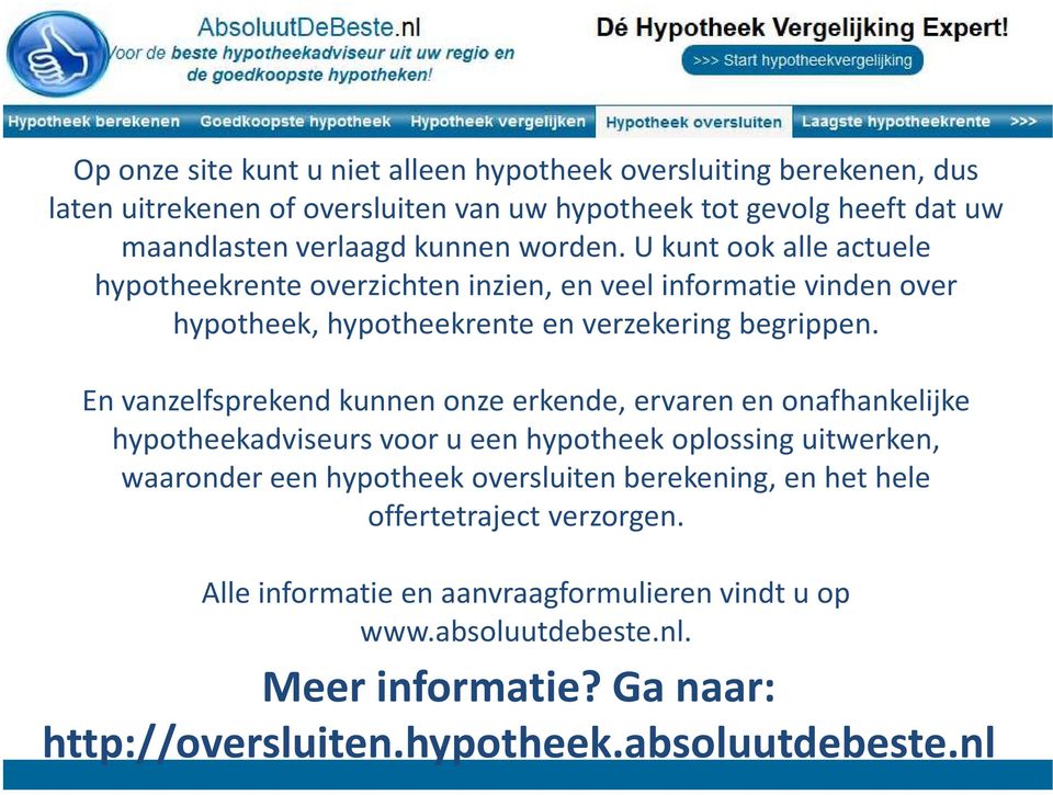 U kunt ook alle actuele hypotheekrente overzichten inzien, en veel informatie vinden over hypotheek, hypotheekrente en verzekering begrippen.