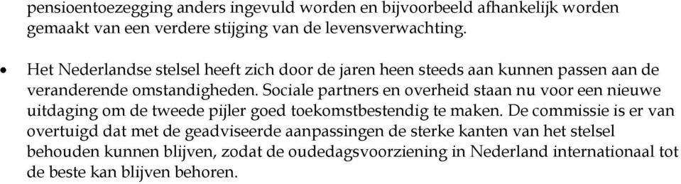 Sociale partners en overheid staan nu voor een nieuwe uitdaging om de tweede pijler goed toekomstbestendig te maken.