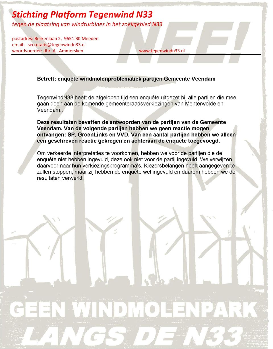 nl Betreft: enquête windmolenproblematiek partijen Gemeente Veendam TegenwindN33 heeft de afgelopen tijd een enquête uitgezet bij alle partijen die mee gaan doen aan de komende
