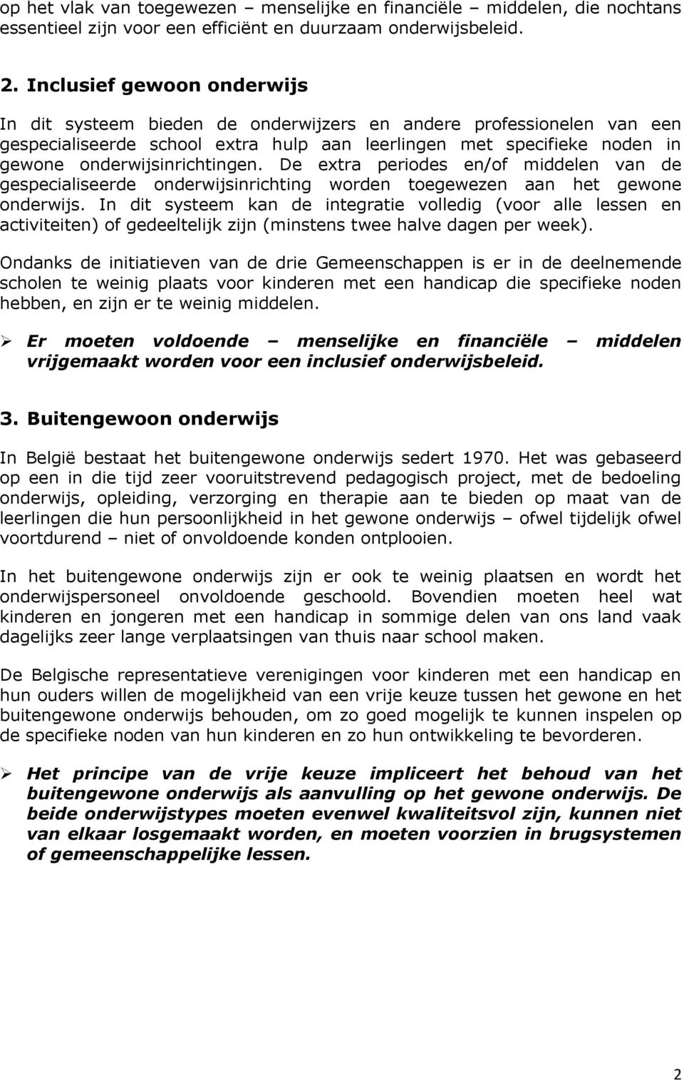 onderwijsinrichtingen. De extra periodes en/of middelen van de gespecialiseerde onderwijsinrichting worden toegewezen aan het gewone onderwijs.