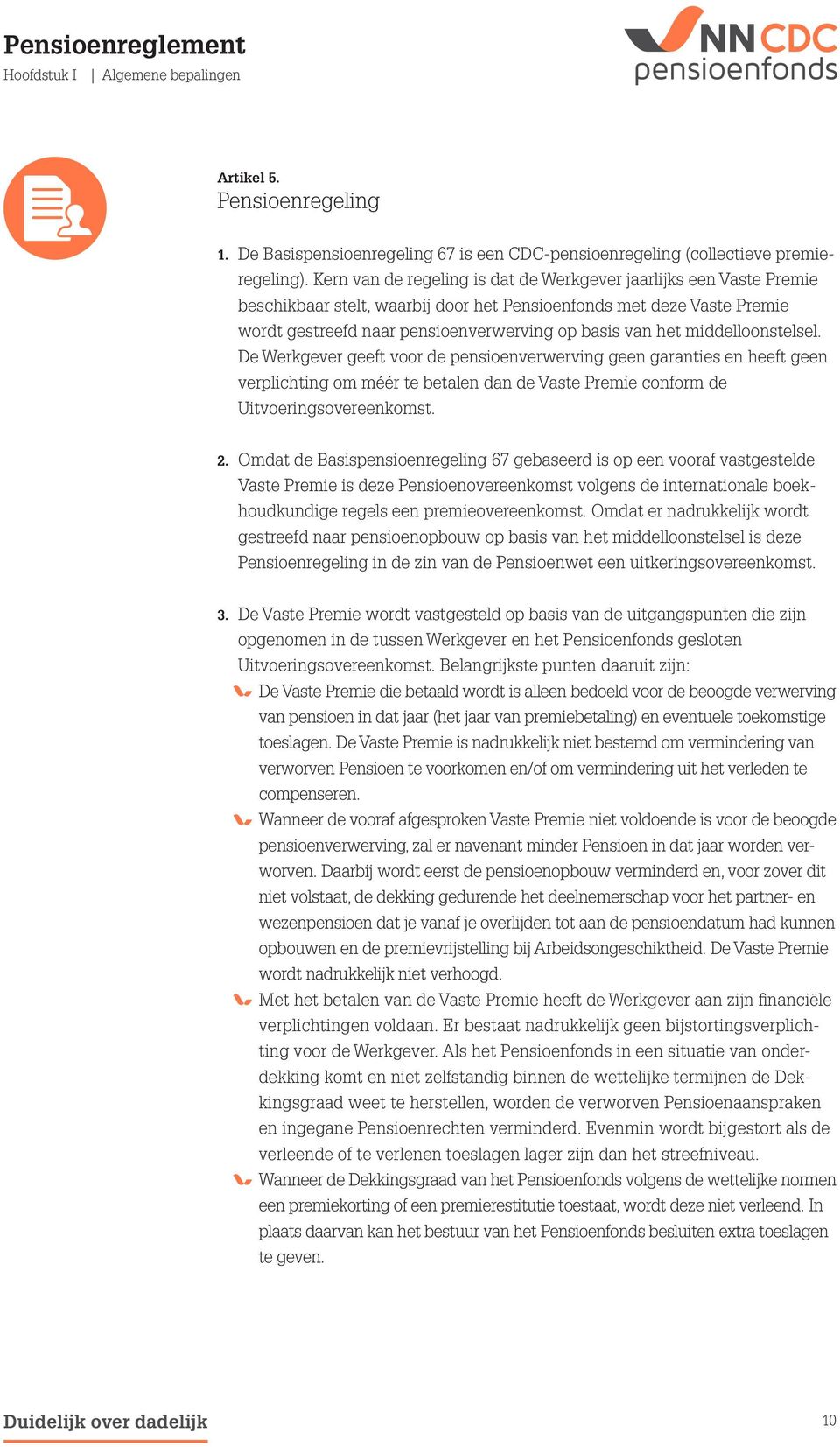 middelloonstelsel. De Werkgever geeft voor de pensioenverwerving geen garanties en heeft geen verplichting om méér te betalen dan de Vaste Premie conform de Uitvoeringsovereenkomst. 2.