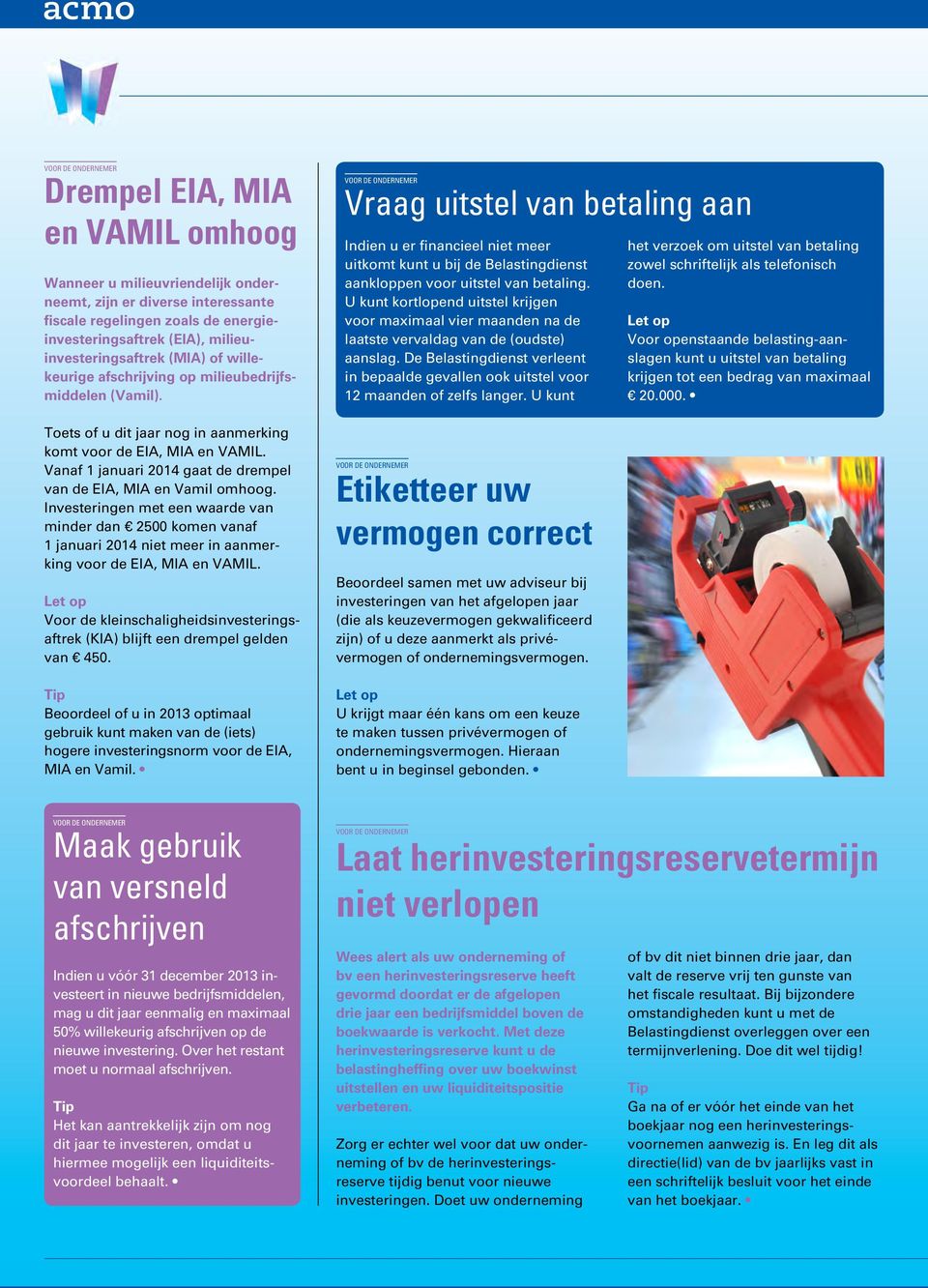 Investeringen met een waarde van minder dan 2500 komen vanaf 1 januari 2014 niet meer in aanmerking voor de EIA, MIA en VAMIL.