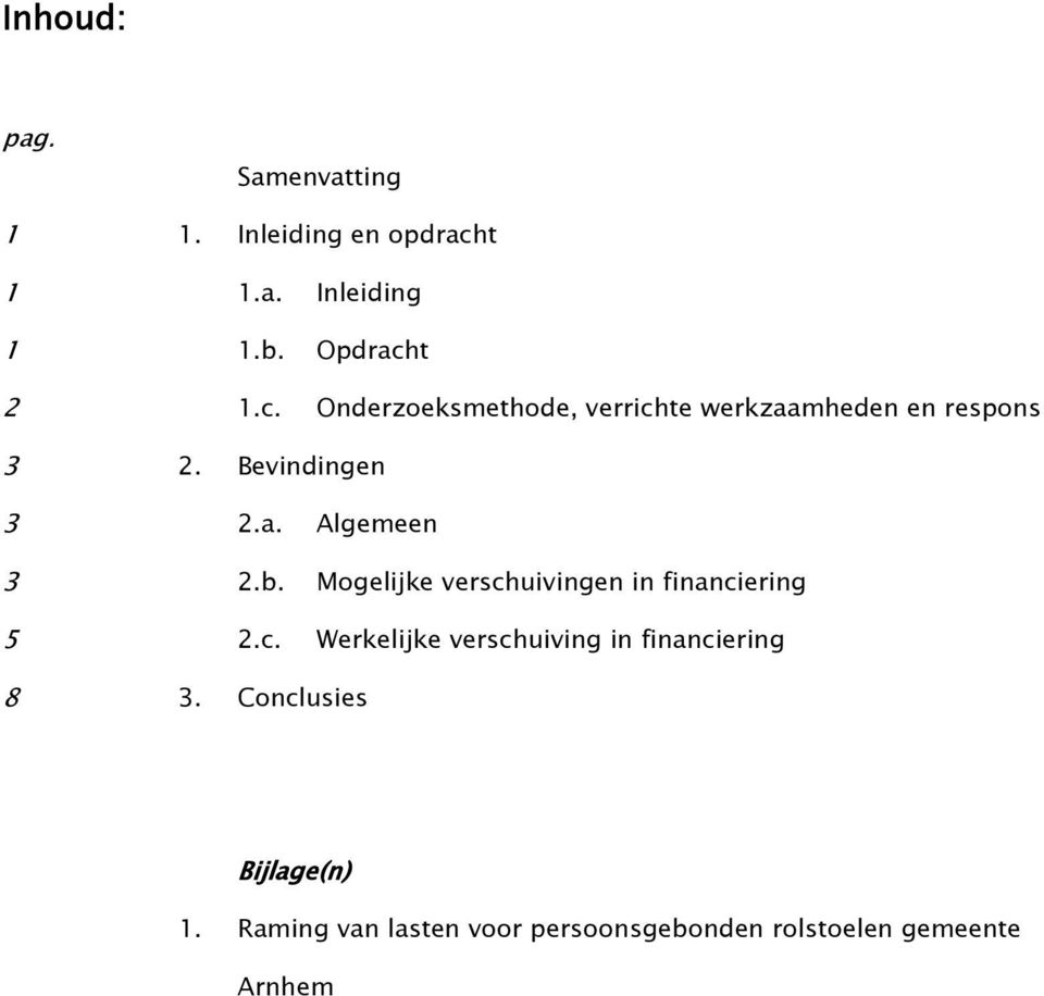 Bevindingen 3 2.a. Algemeen 3 2.b. Mogelijke versch