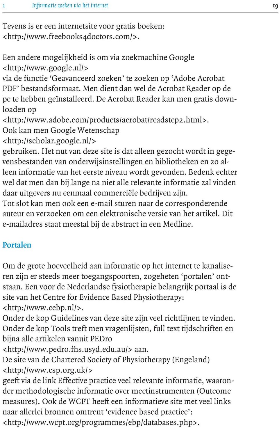 De Acrobat Reader kan men gratis downloaden op <http://www.adobe.com/products/acrobat/readstep2.html>. Ook kan men Google Wetenschap <http://scholar.google.nl/> gebruiken.